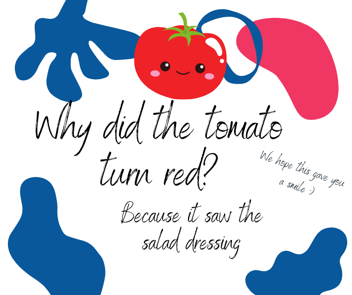 Why did the tomato turn red? Because it saw the salad dressing!